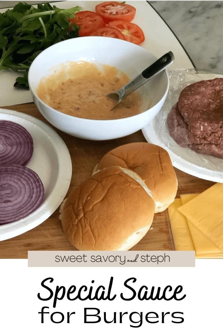 Special Sauce for Burgers Sweet Savory and Steph
